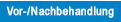 Vor-/Nachbehandlung